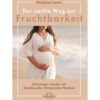 Narayana Verlag GmbH Der Sanfte Weg Zur Fruchtbarkeit